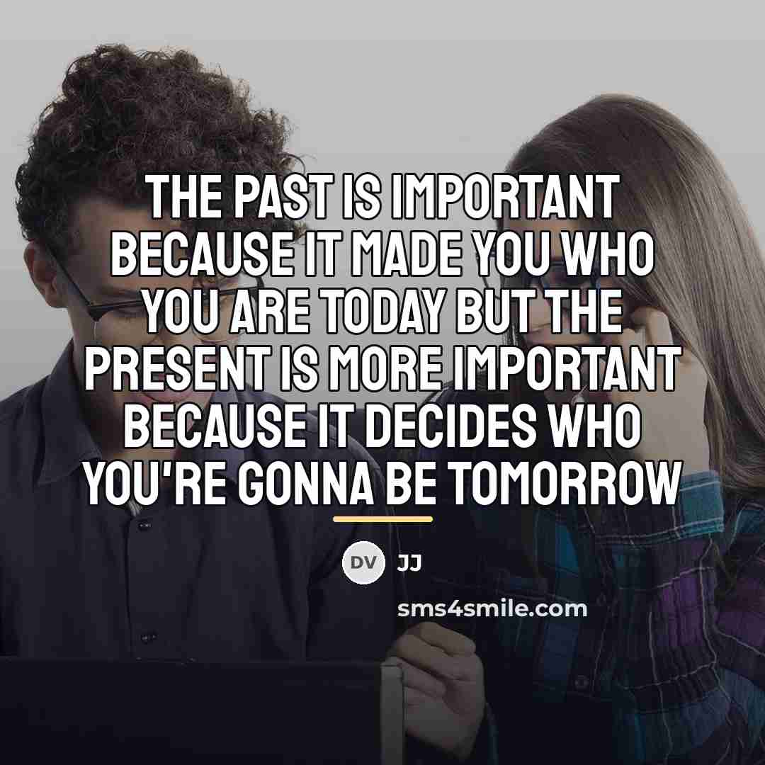 “The past is important because it made you who you…” quote by JJ