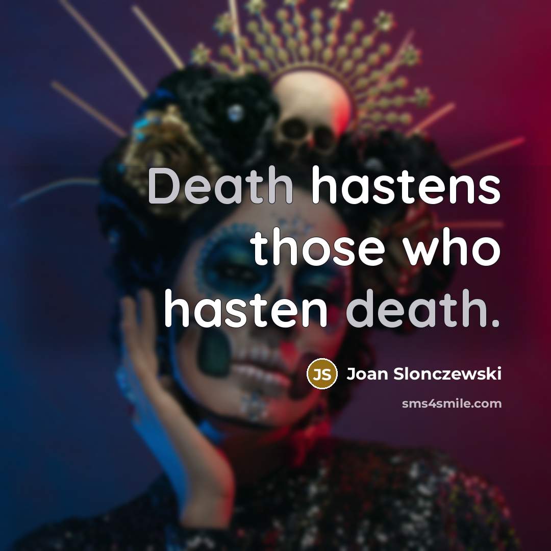 “Death hastens those who hasten death.…” quote by Joan Slonczewski