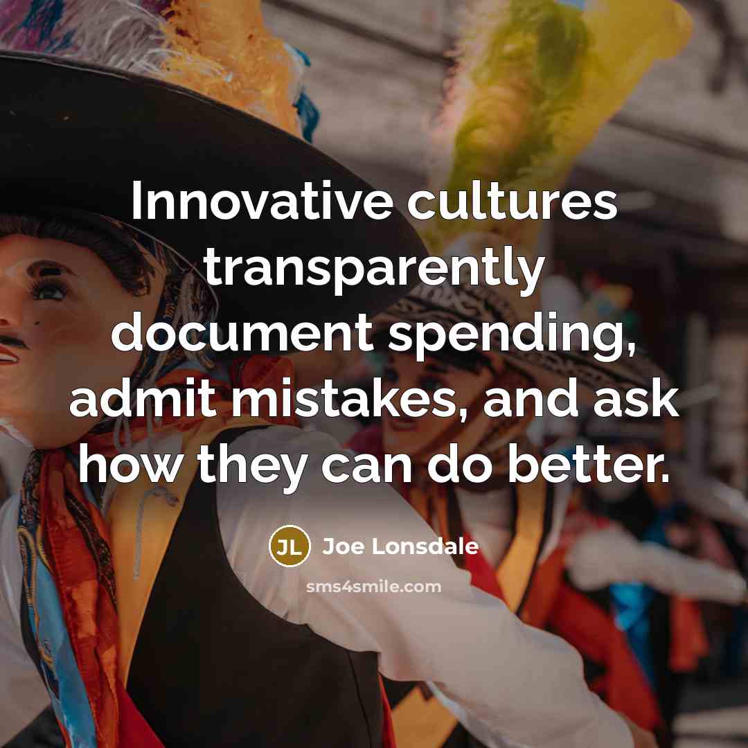 “Innovative cultures transparently document spending, admit mistakes, and ask how…” quote by Joe Lonsdale
