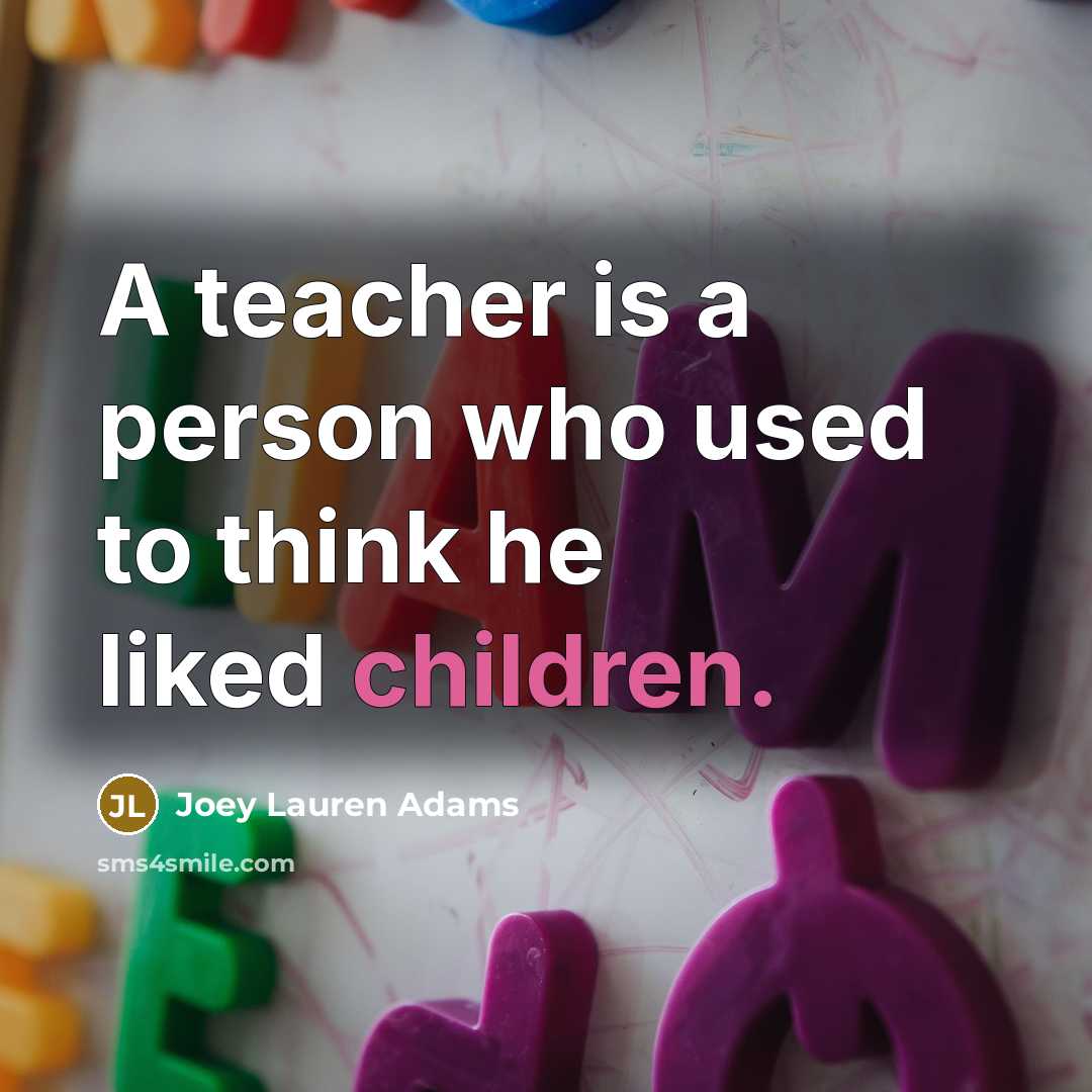 “A teacher is a person who used to think he…” quote by Joey Lauren Adams