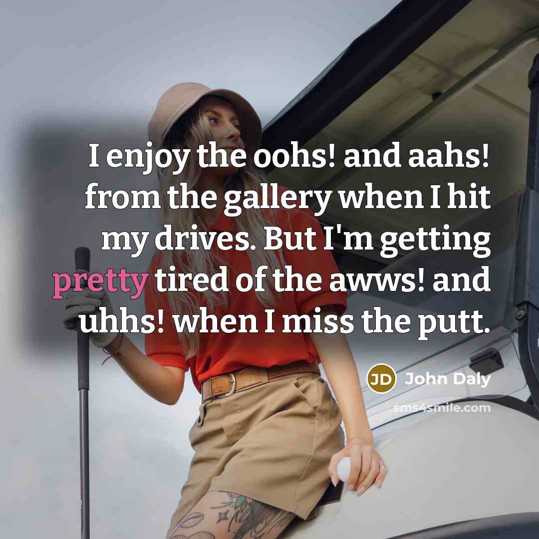 “I enjoy the oohs! and aahs! from the gallery when…” quote by John Daly
