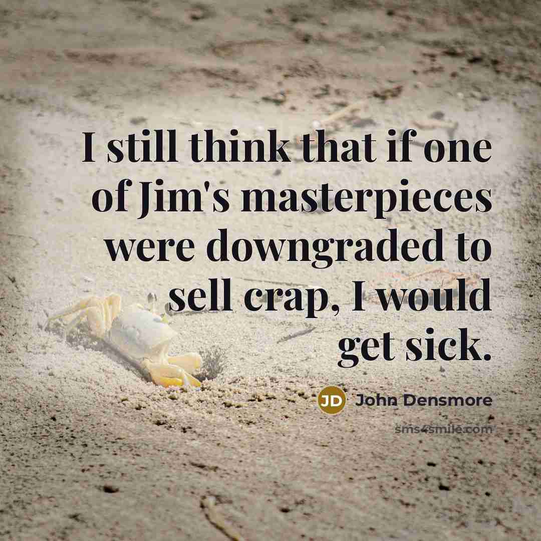 “I still think that if one of Jim's masterpieces were…” quote by John Densmore