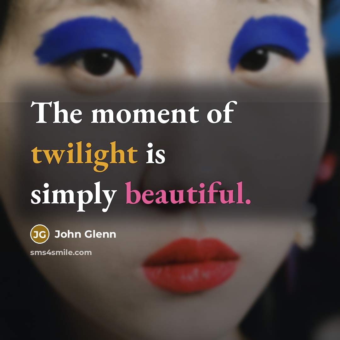 “The moment of twilight is simply beautiful.…” quote by John Glenn