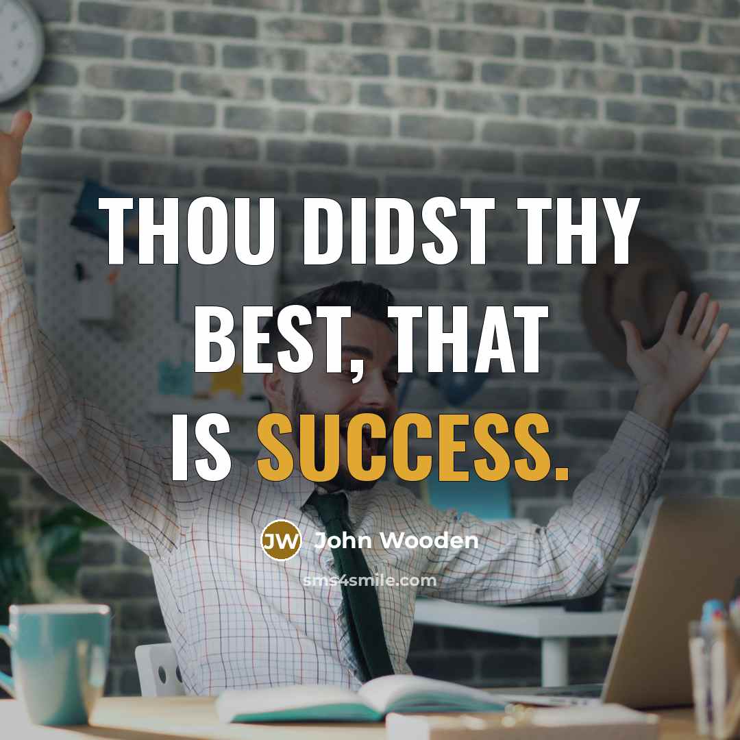 “Thou didst thy best, that is success.…” quote by John Wooden