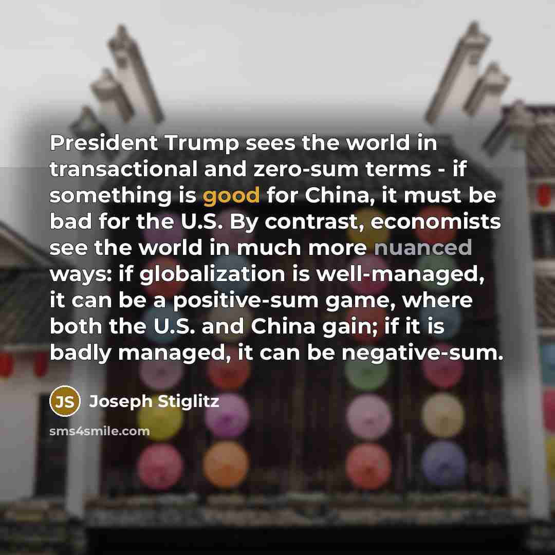 “President Trump sees the world in transactional and zero-sum terms…” quote by Joseph Stiglitz