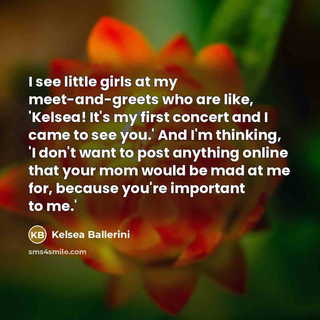 “I see little girls at my meet-and-greets who are like,…” quote by Kelsea Ballerini