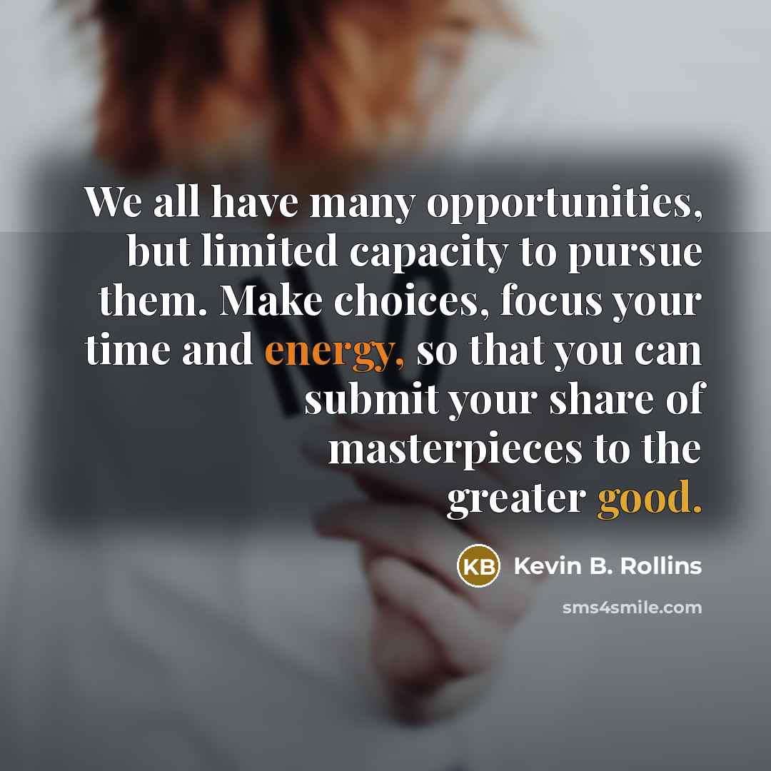 “We all have many opportunities, but limited capacity to pursue…” quote by Kevin B. Rollins