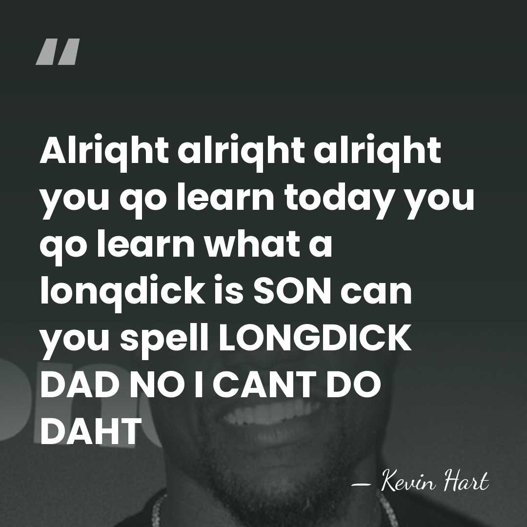 Alriqht alriqht alriqht you qo learn today you qo learn what a&hellip; - Kevin Hart