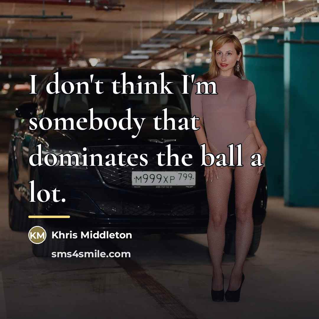 “I don't think I'm somebody that dominates the ball a…” quote by Khris Middleton