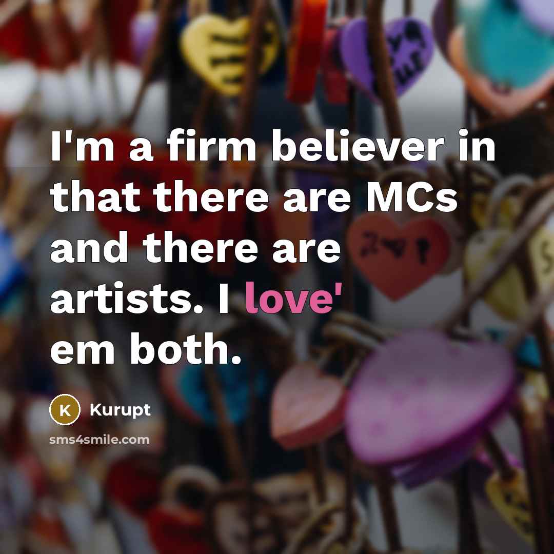 “I'm a firm believer in that there are MCs and…” quote by Kurupt
