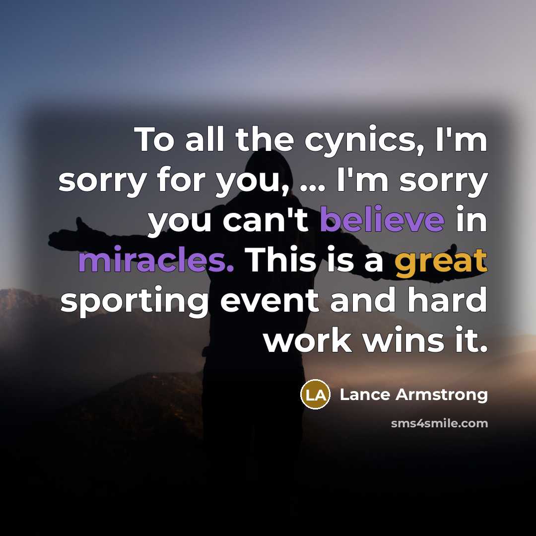 “To all the cynics, I'm sorry for you, ... I'm…” quote by Lance Armstrong