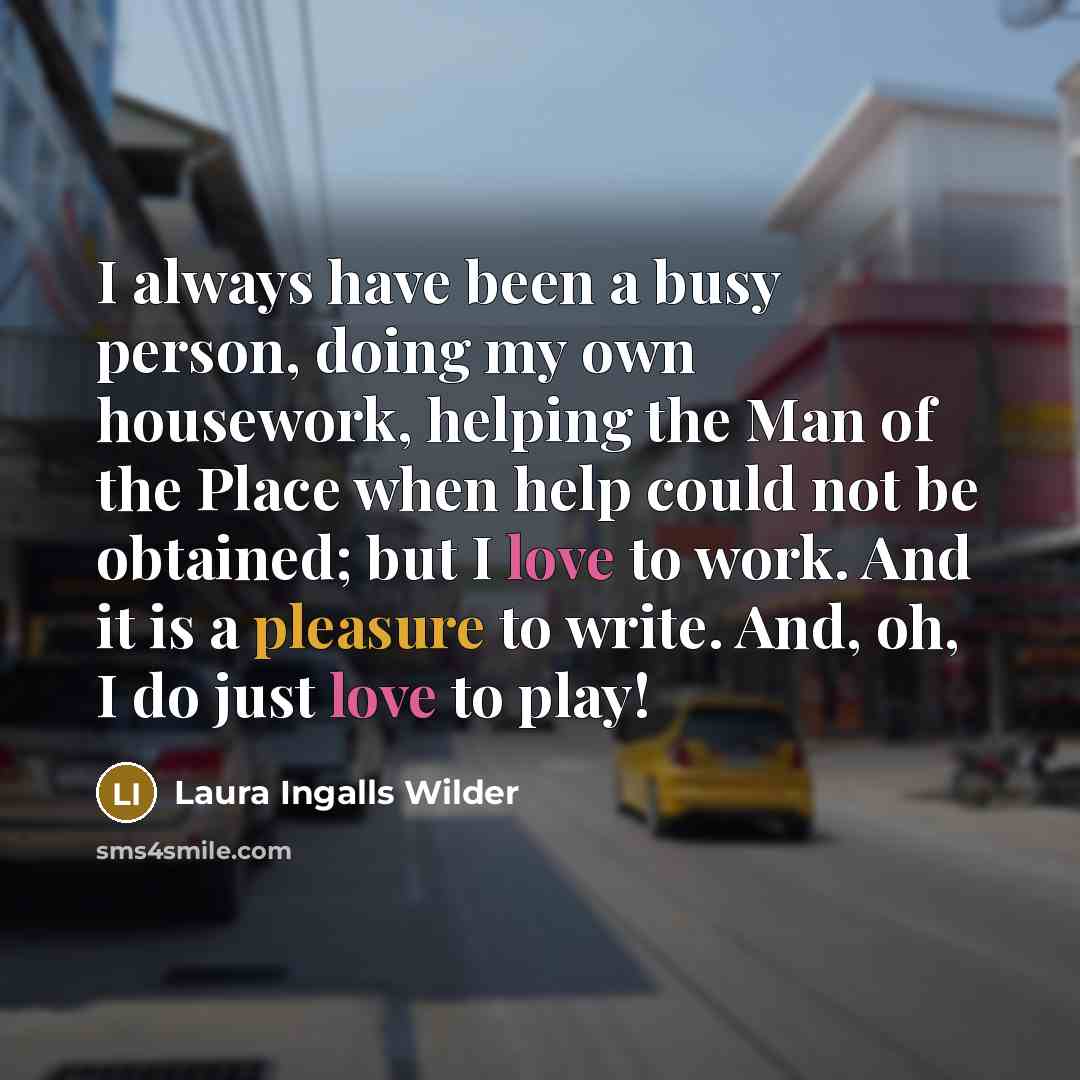 “I always have been a busy person, doing my own…” quote by Laura Ingalls Wilder