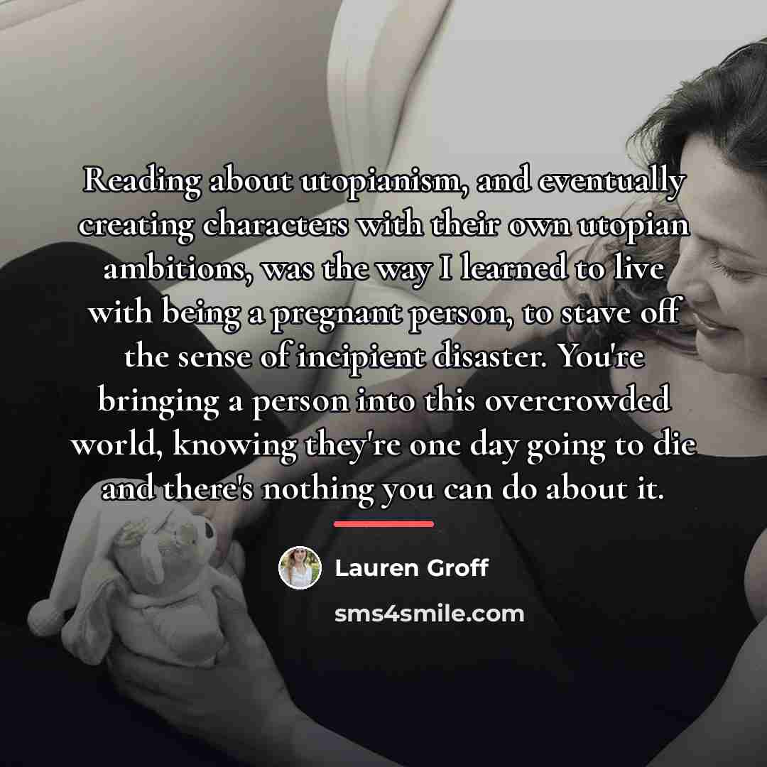 “Reading about utopianism, and eventually creating characters with their own…” quote by Lauren Groff
