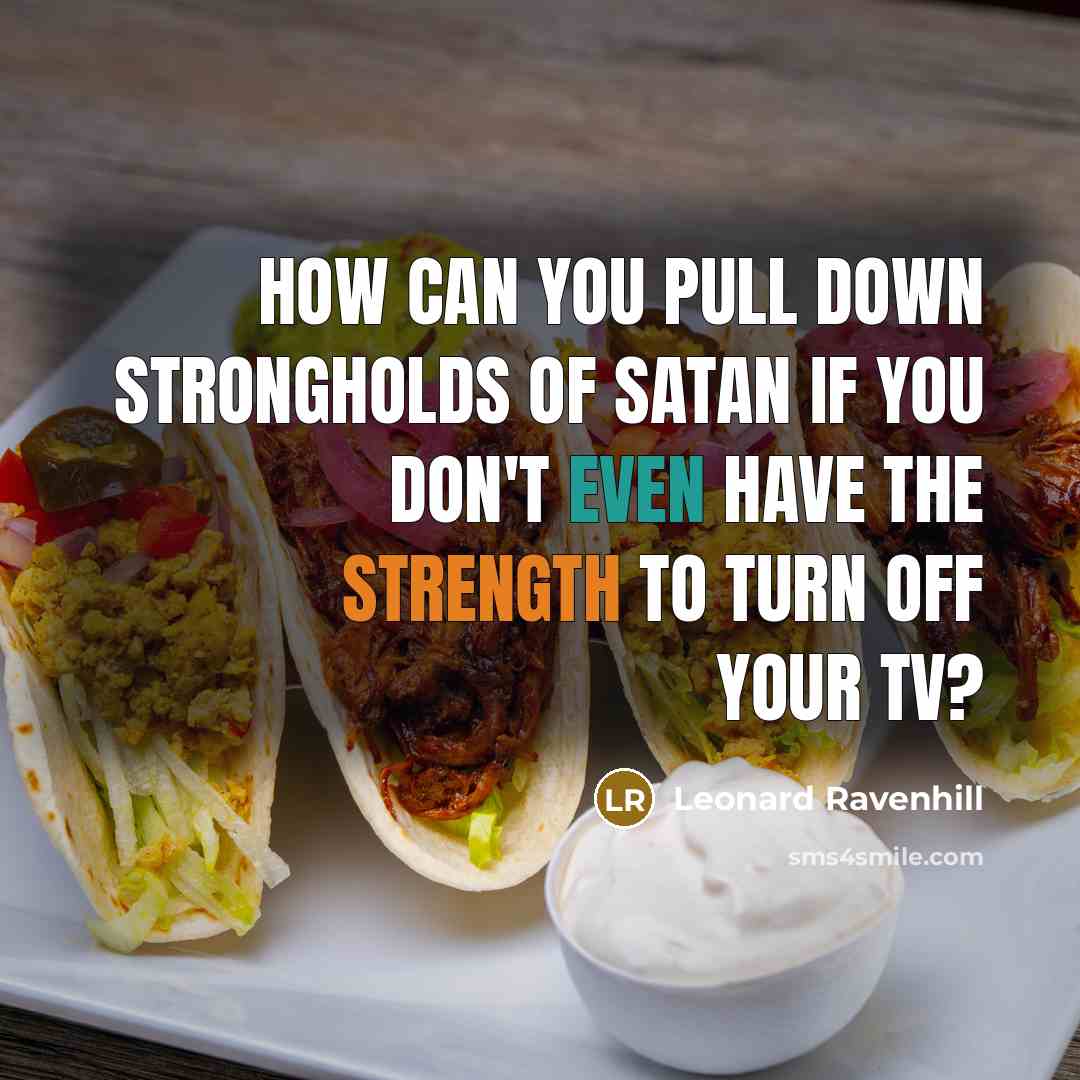 “How can you pull down strongholds of Satan if you…” quote by Leonard Ravenhill