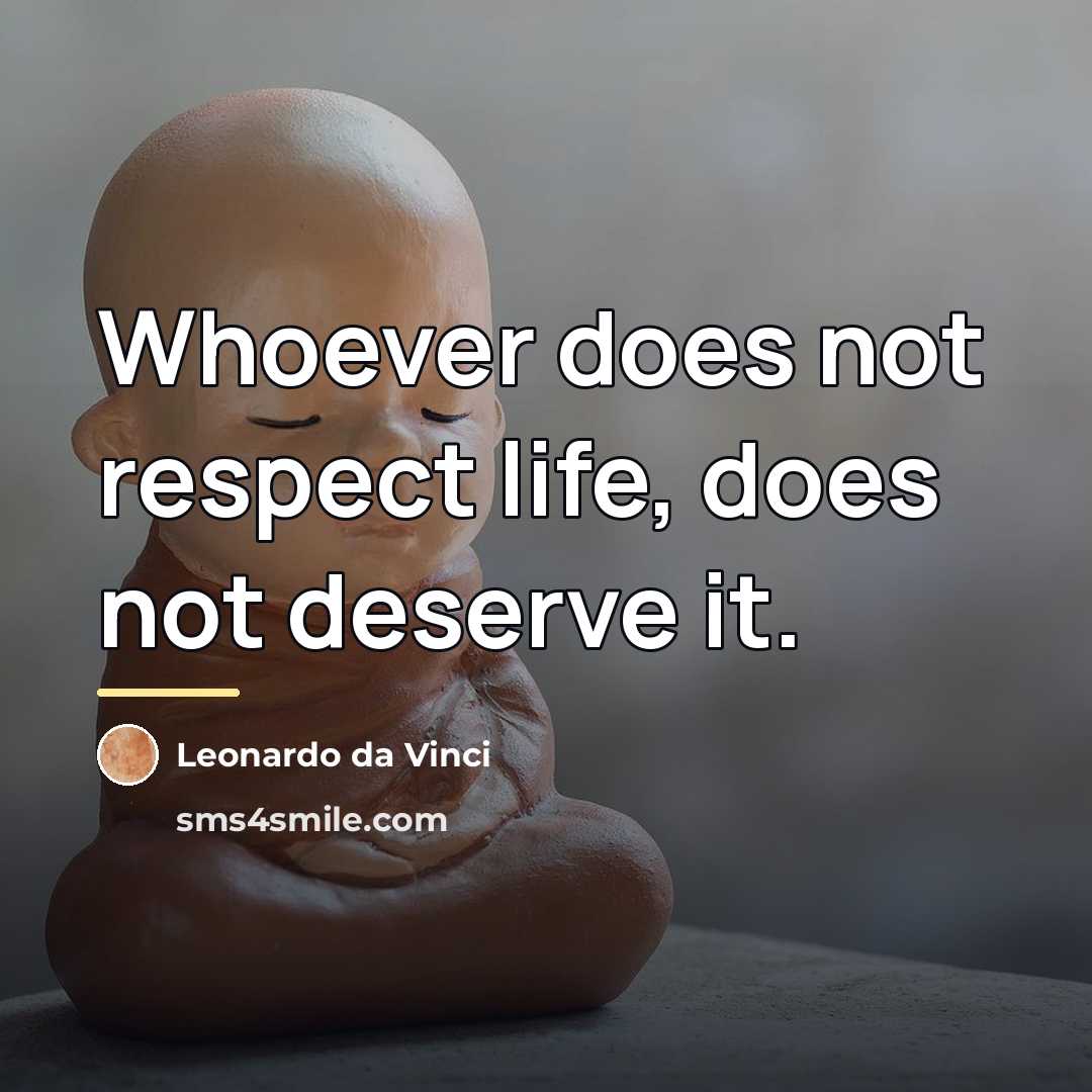 “Whoever does not respect life, does not deserve it.…” quote by Leonardo da Vinci