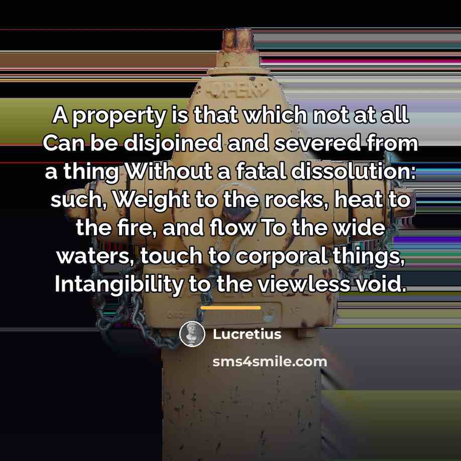 “A property is that which not at all Can be…” quote by Lucretius