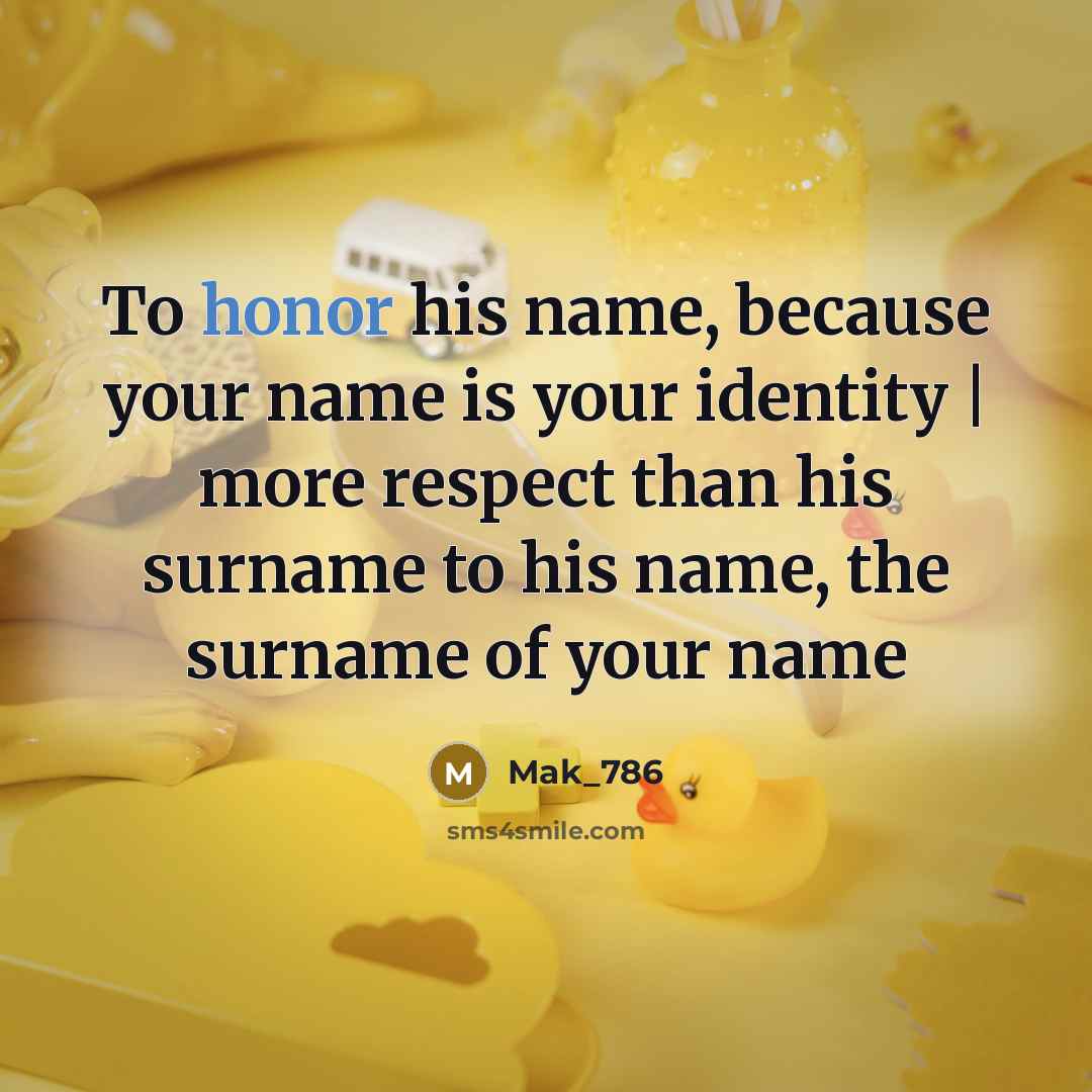 “To honor his name, because your name is your identity…” quote by Mak_786