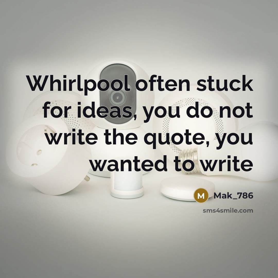 “Whirlpool often stuck for ideas, you do not write the…” quote by Mak_786