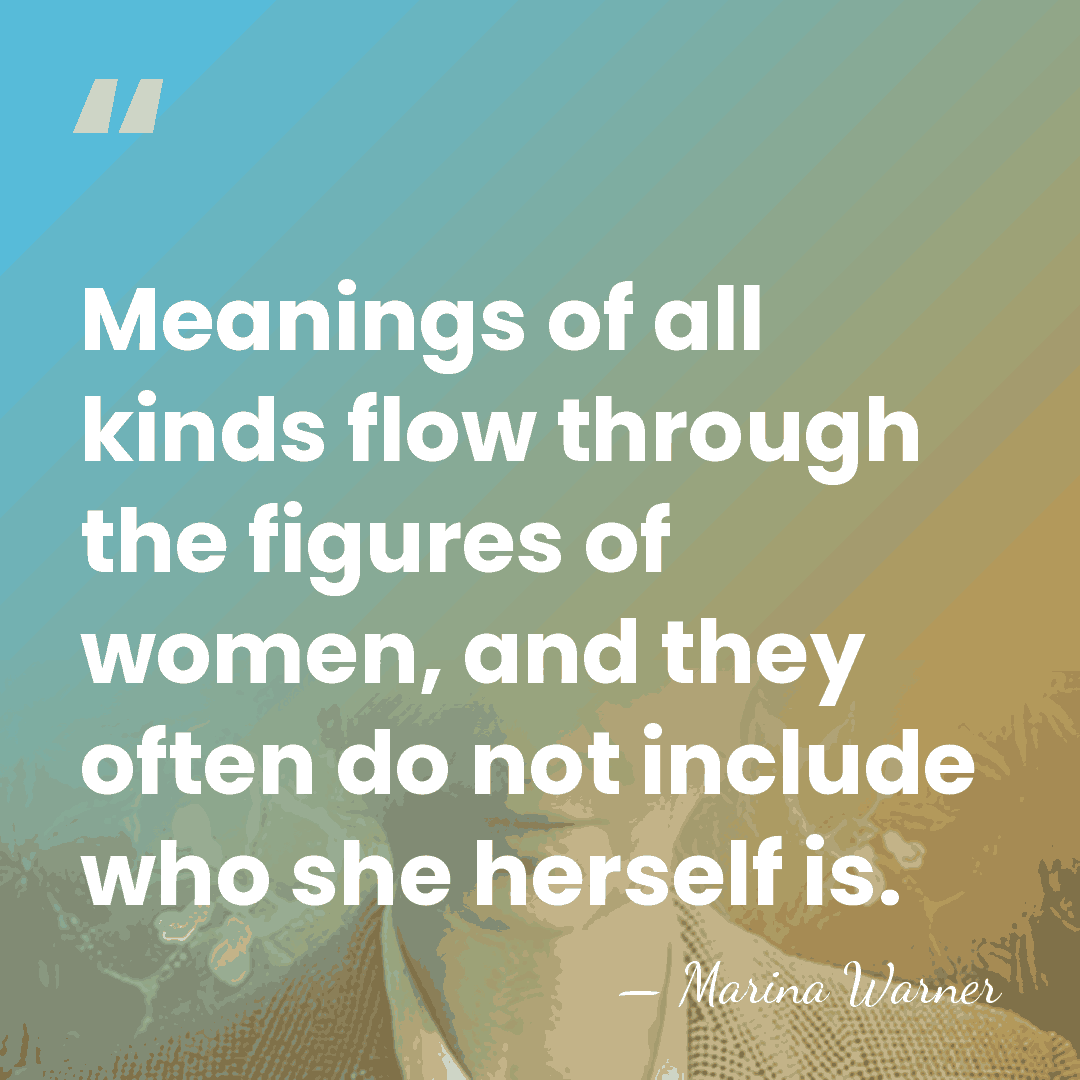 Meanings of all kinds flow through the figures of women, and they&hellip; - Marina Warner
