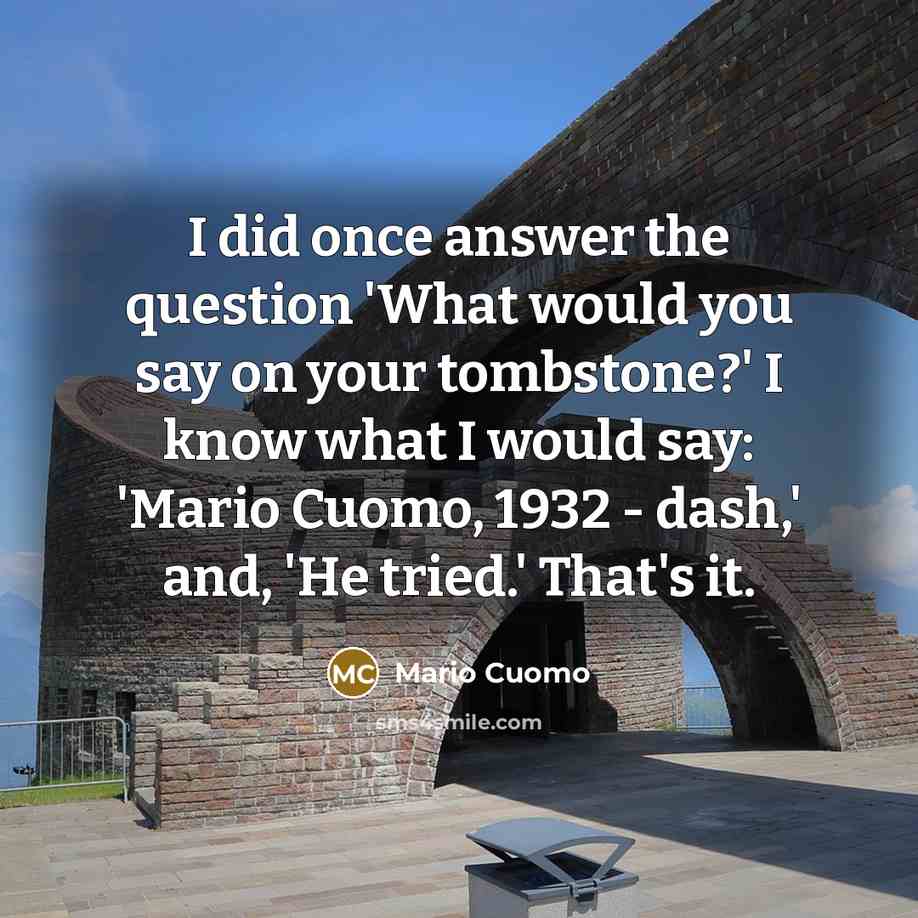 “I did once answer the question 'What would you say…” quote by Mario Cuomo