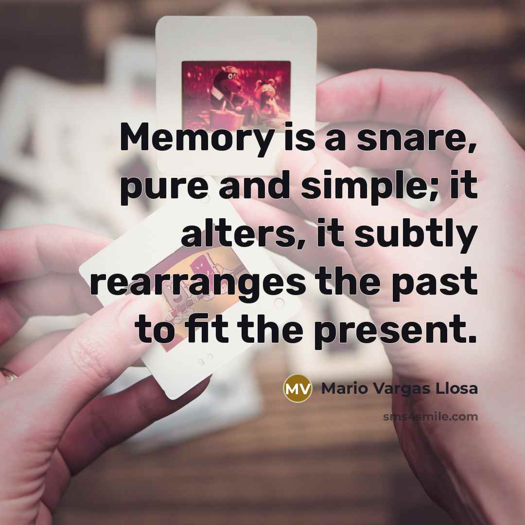 “Memory is a snare, pure and simple; it alters, it…” quote by Mario Vargas Llosa
