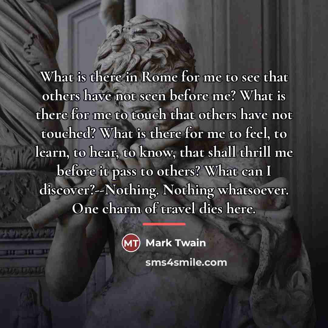 “What is there in Rome for me to see that…” quote by Mark Twain