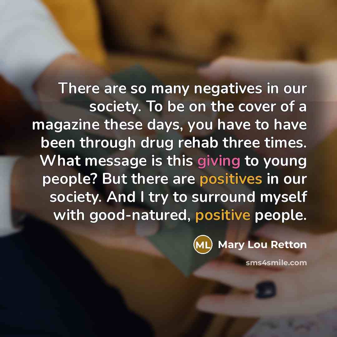 “There are so many negatives in our society. To be…” quote by Mary Lou Retton
