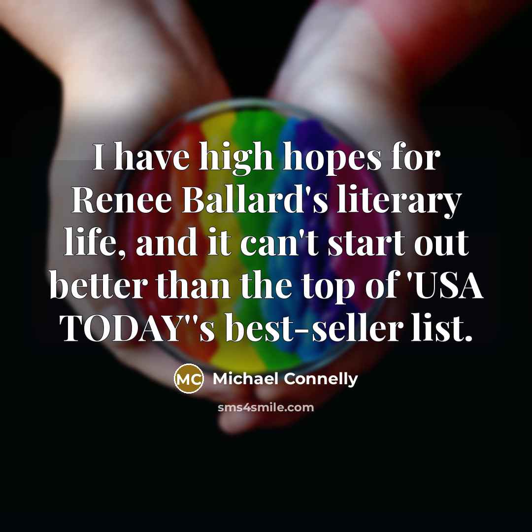 “I have high hopes for Renee Ballard's literary life, and…” quote by Michael Connelly