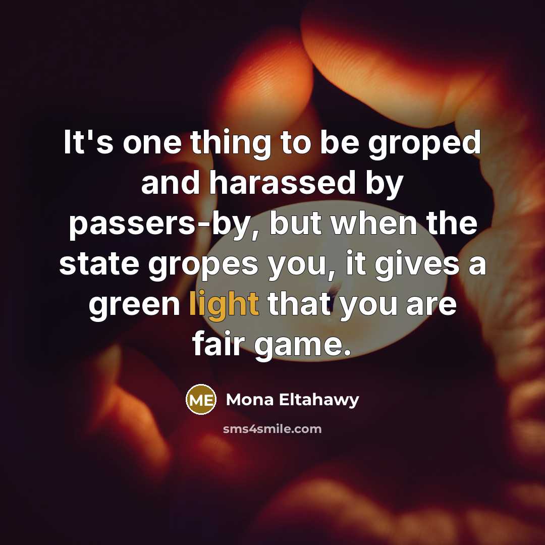 “It's one thing to be groped and harassed by passers-by,…” quote by Mona Eltahawy