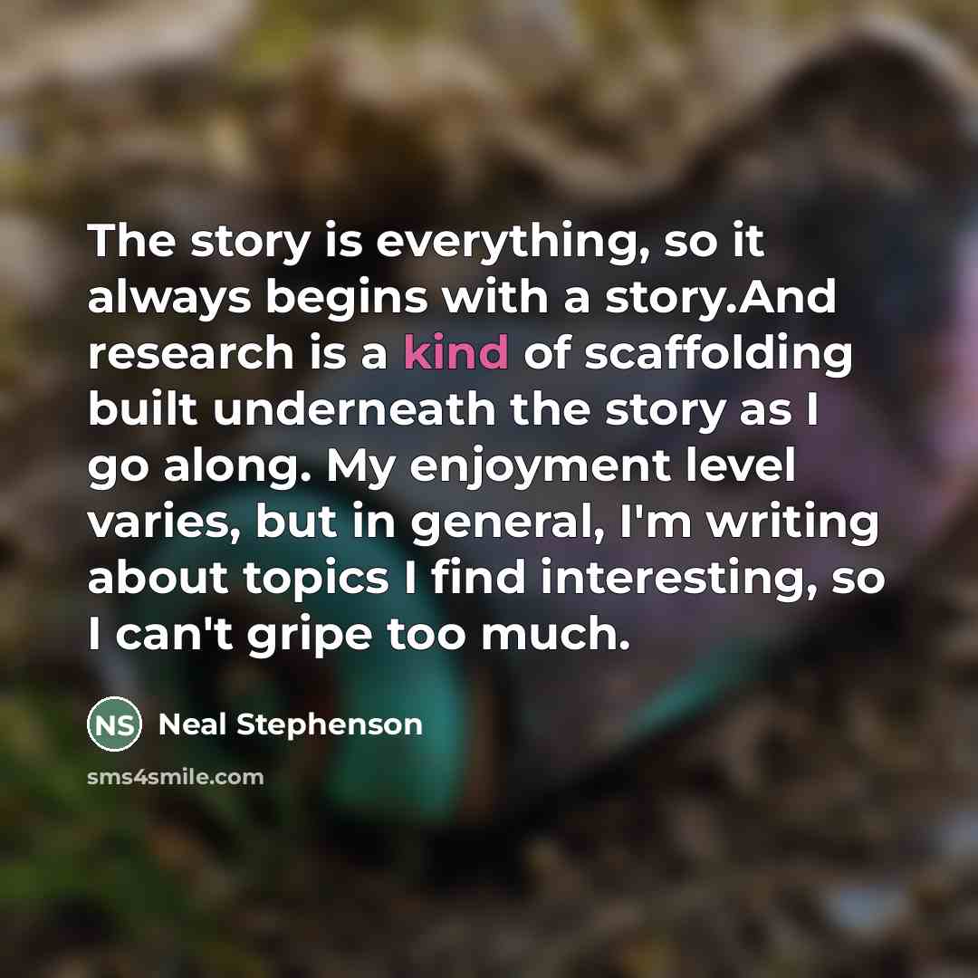 “The story is everything, so it always begins with a…” quote by Neal Stephenson