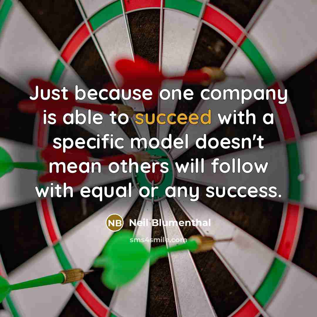 “Just because one company is able to succeed with a…” quote by Neil Blumenthal