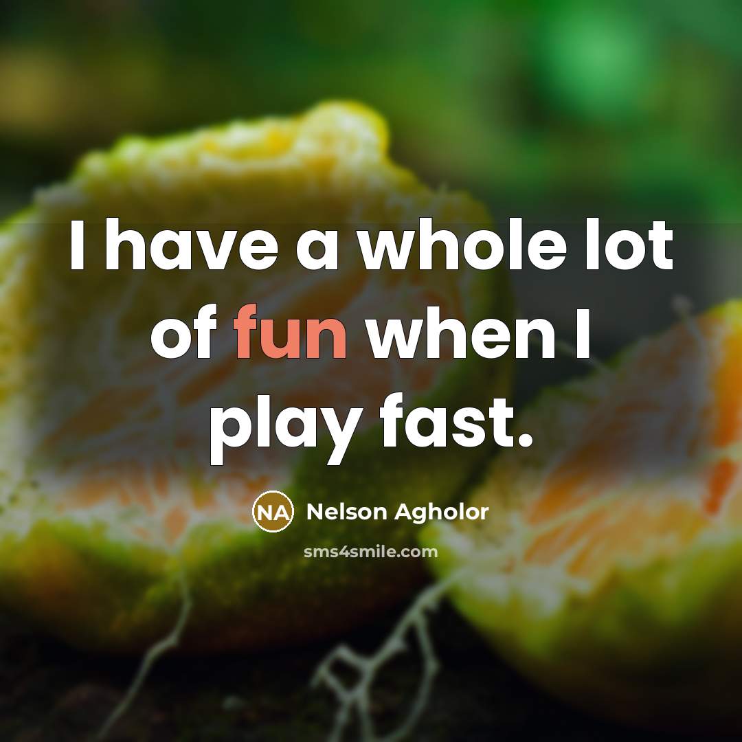 “I have a whole lot of fun when I play…” quote by Nelson Agholor