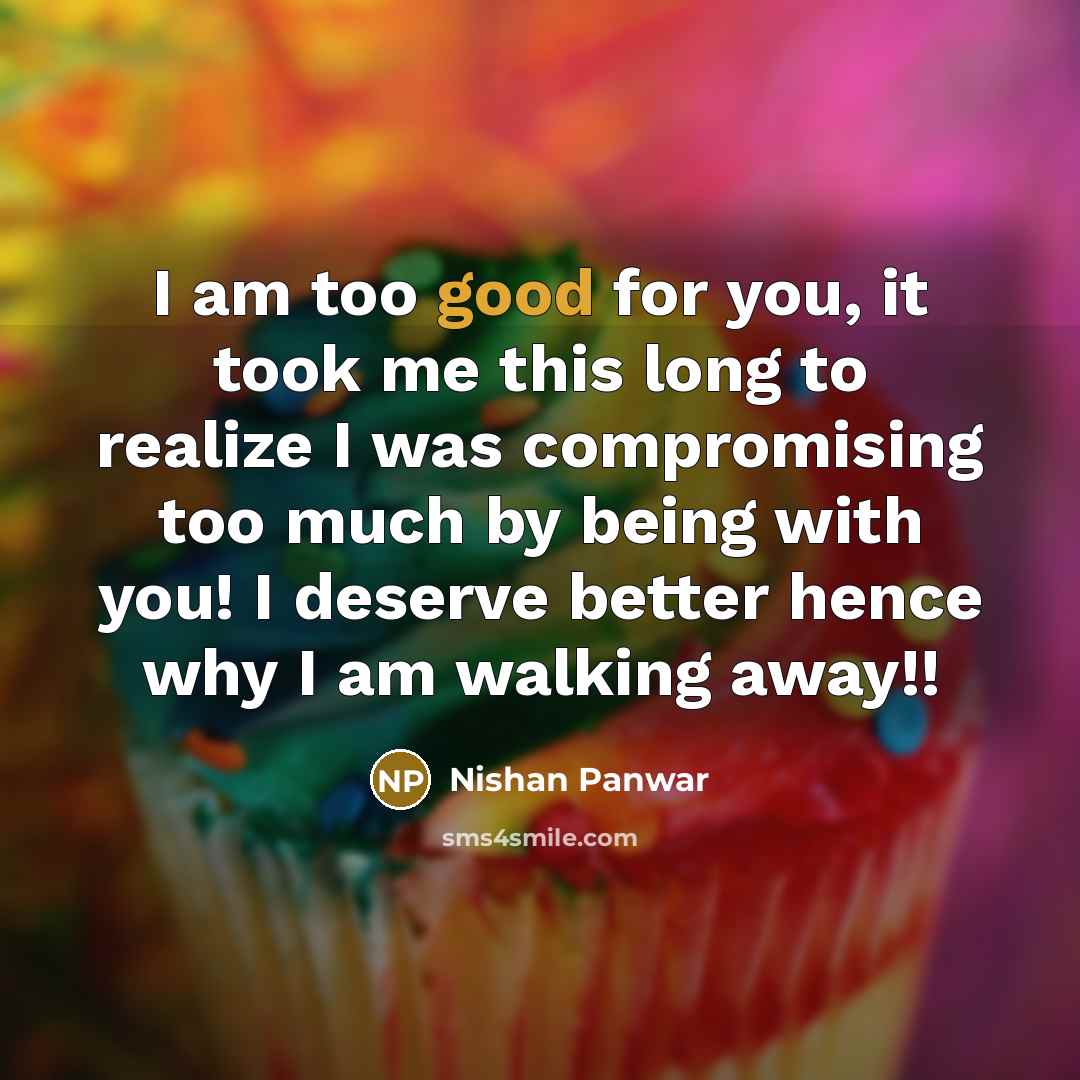 “I am too good for you, it took me this…” quote by Nishan Panwar