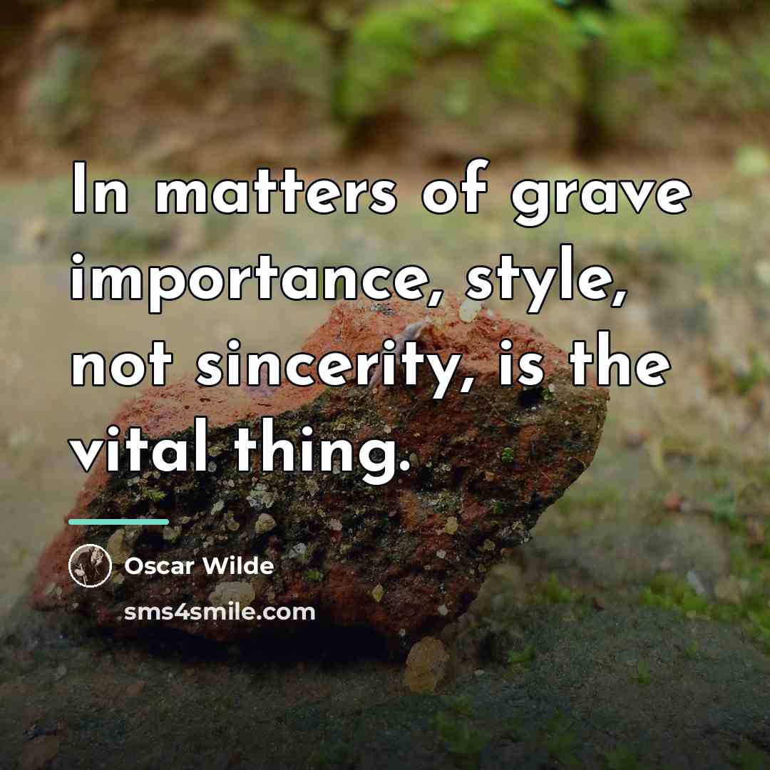 “In matters of grave importance, style, not sincerity, is the…” quote by Oscar Wilde
