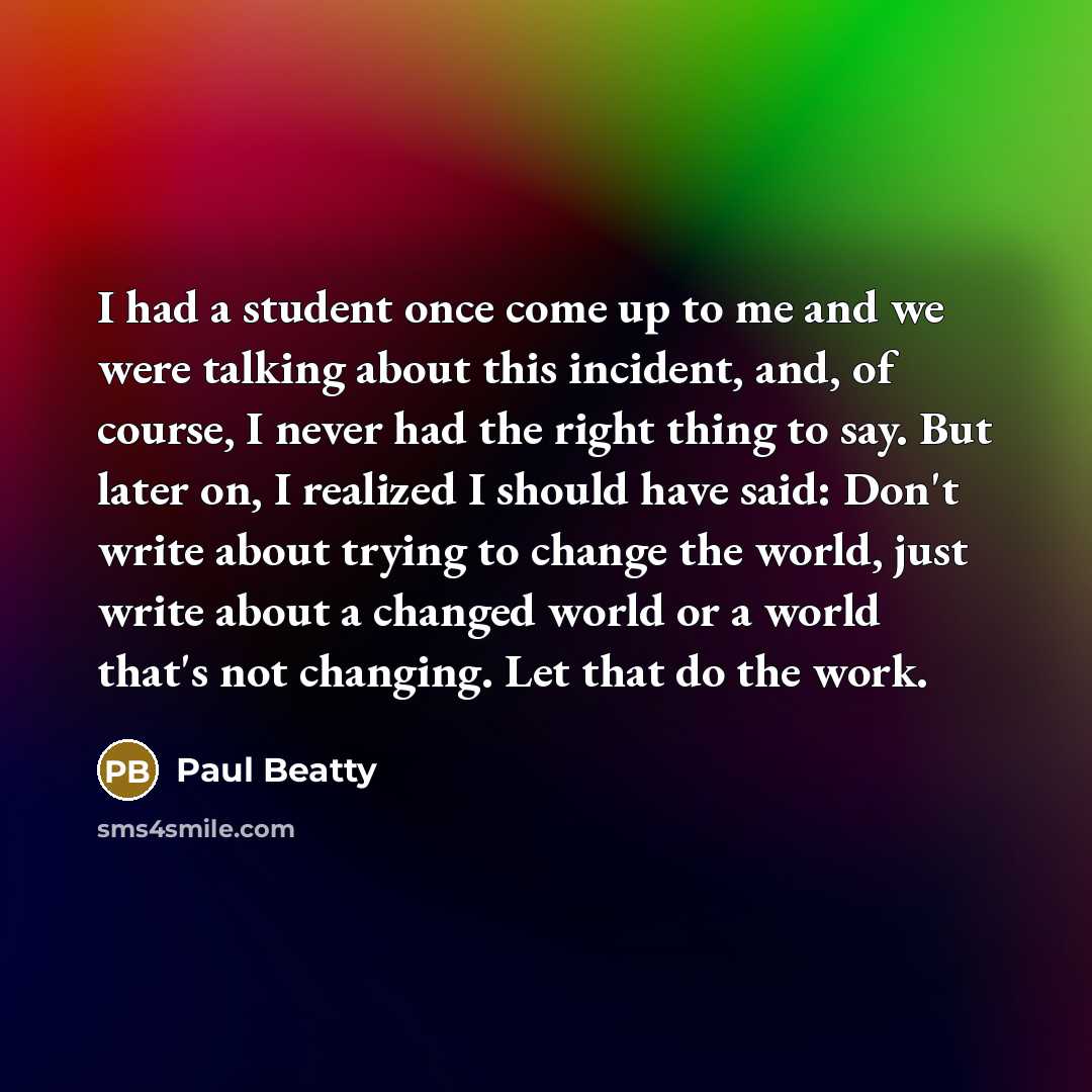 “I had a student once come up to me and…” quote by Paul Beatty