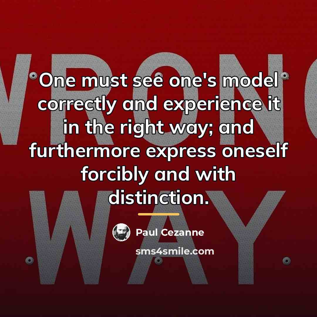 “One must see one's model correctly and experience it in…” quote by Paul Cezanne