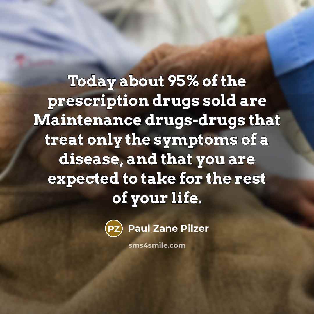 “Today about 95% of the prescription drugs sold are Maintenance…” quote by Paul Zane Pilzer