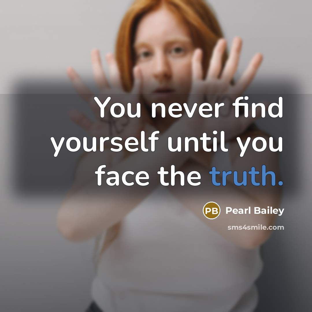 “You never find yourself until you face the truth.…” quote by Pearl Bailey