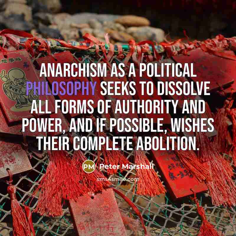 “Anarchism as a political philosophy seeks to dissolve all forms…” quote by Peter Marshall