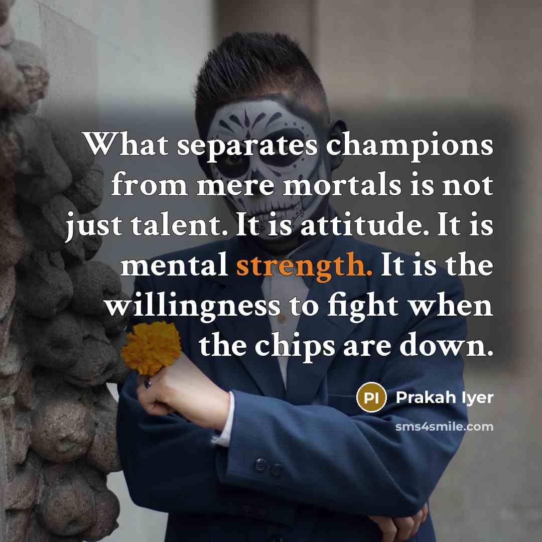 “What separates champions from mere mortals is not just talent.…” quote by Prakah Iyer