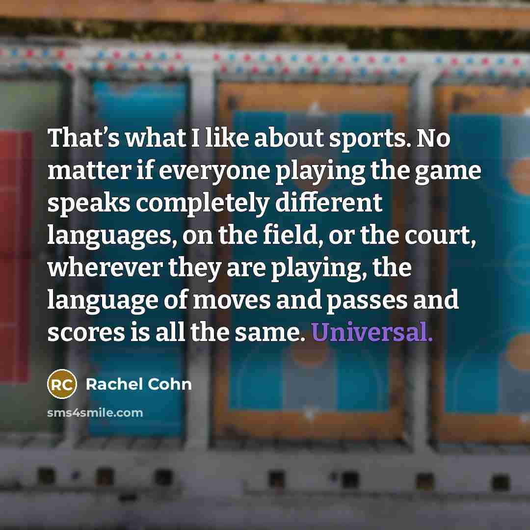 “That’s what I like about sports. No matter if everyone…” quote by Rachel Cohn