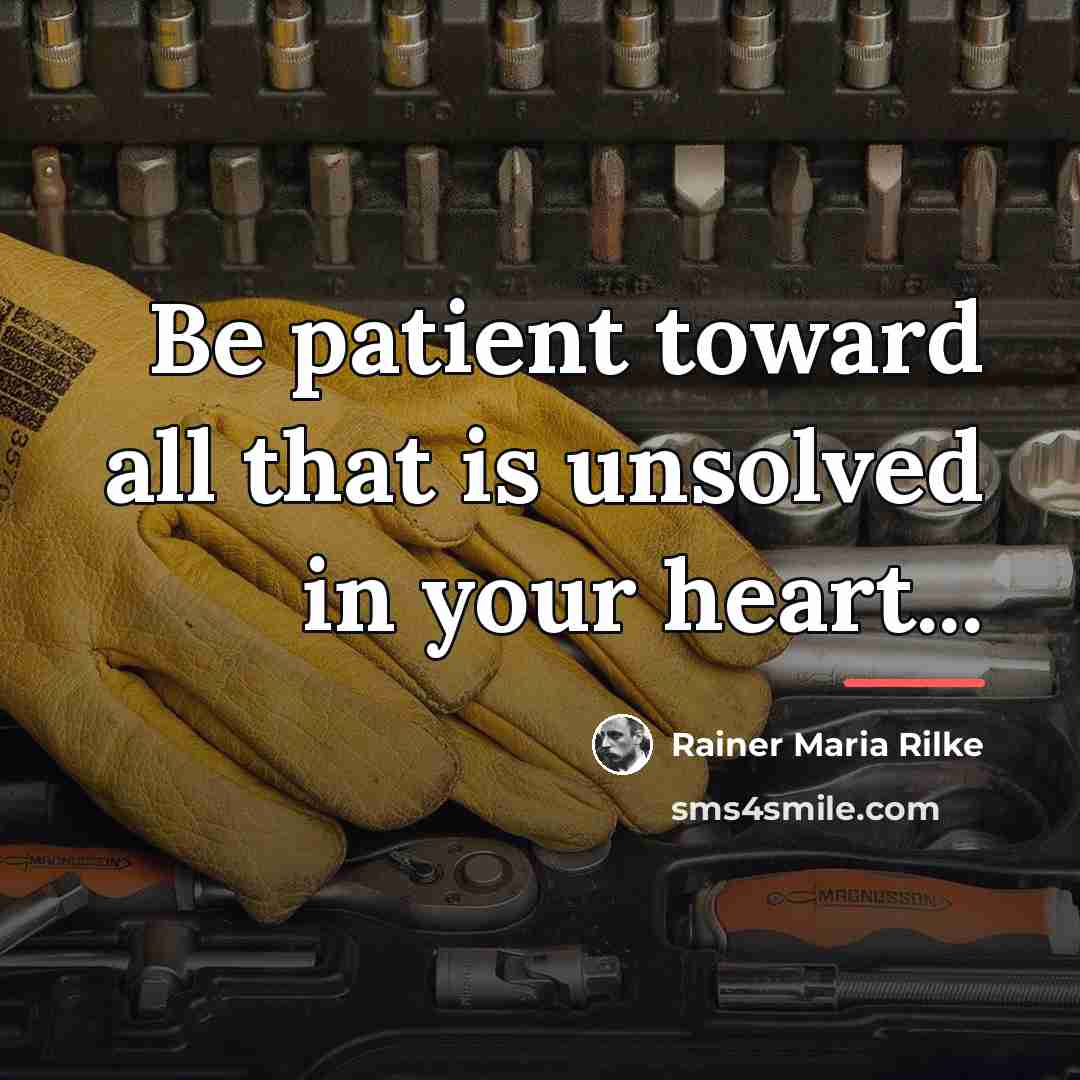 “Be patient toward all that is unsolved in your heart...…” quote by Rainer Maria Rilke