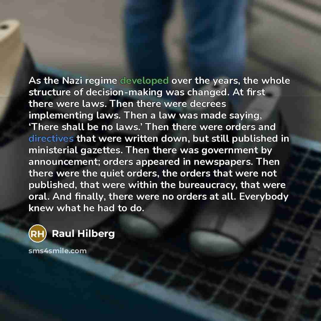 “As the Nazi regime developed over the years, the whole…” quote by Raul Hilberg