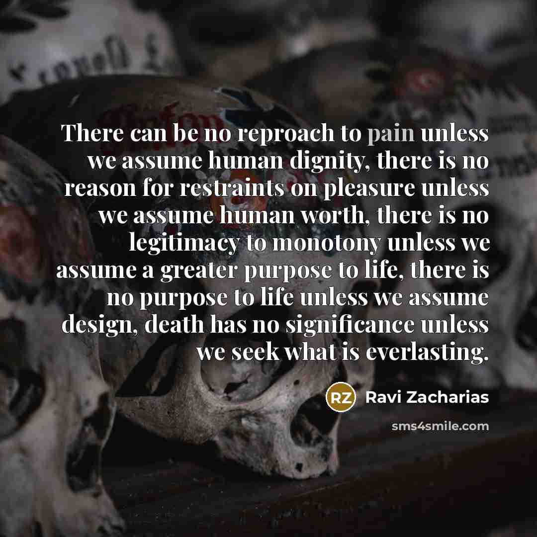 “There can be no reproach to pain unless we assume…” quote by Ravi Zacharias