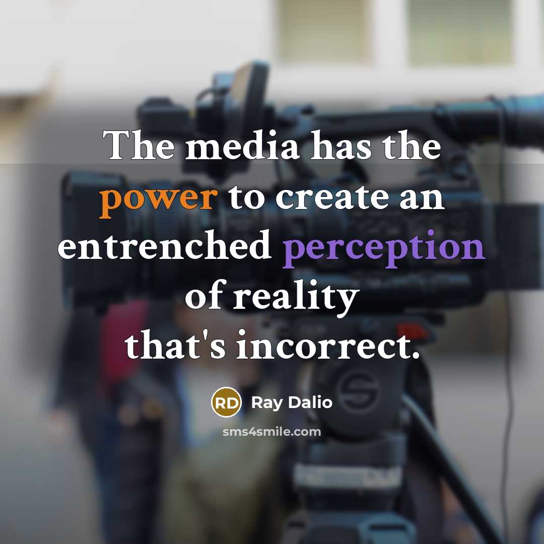 “The media has the power to create an entrenched perception of reality that's incorrect.” quote by Ray Dalio