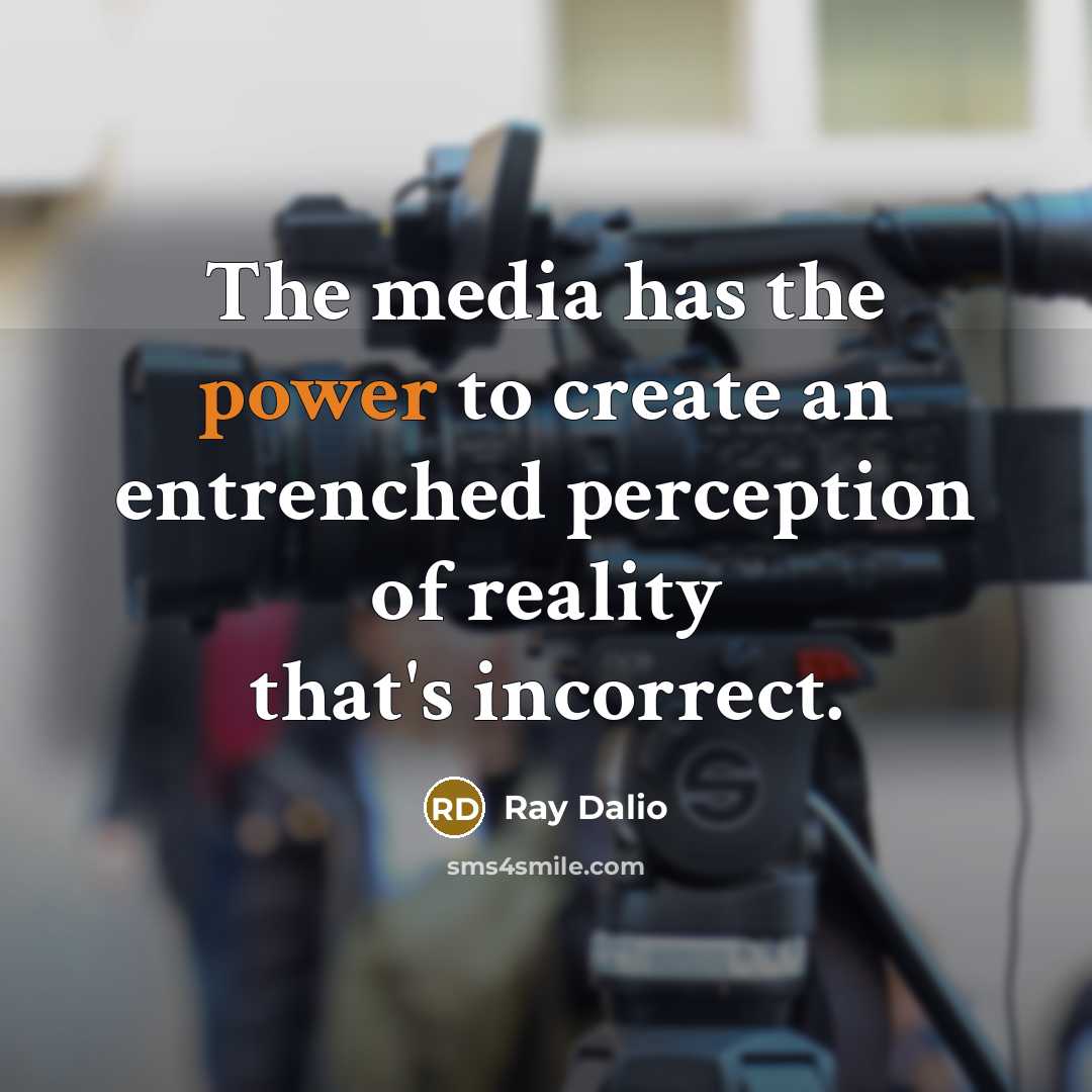 “The media has the power to create an entrenched perception…” quote by Ray Dalio