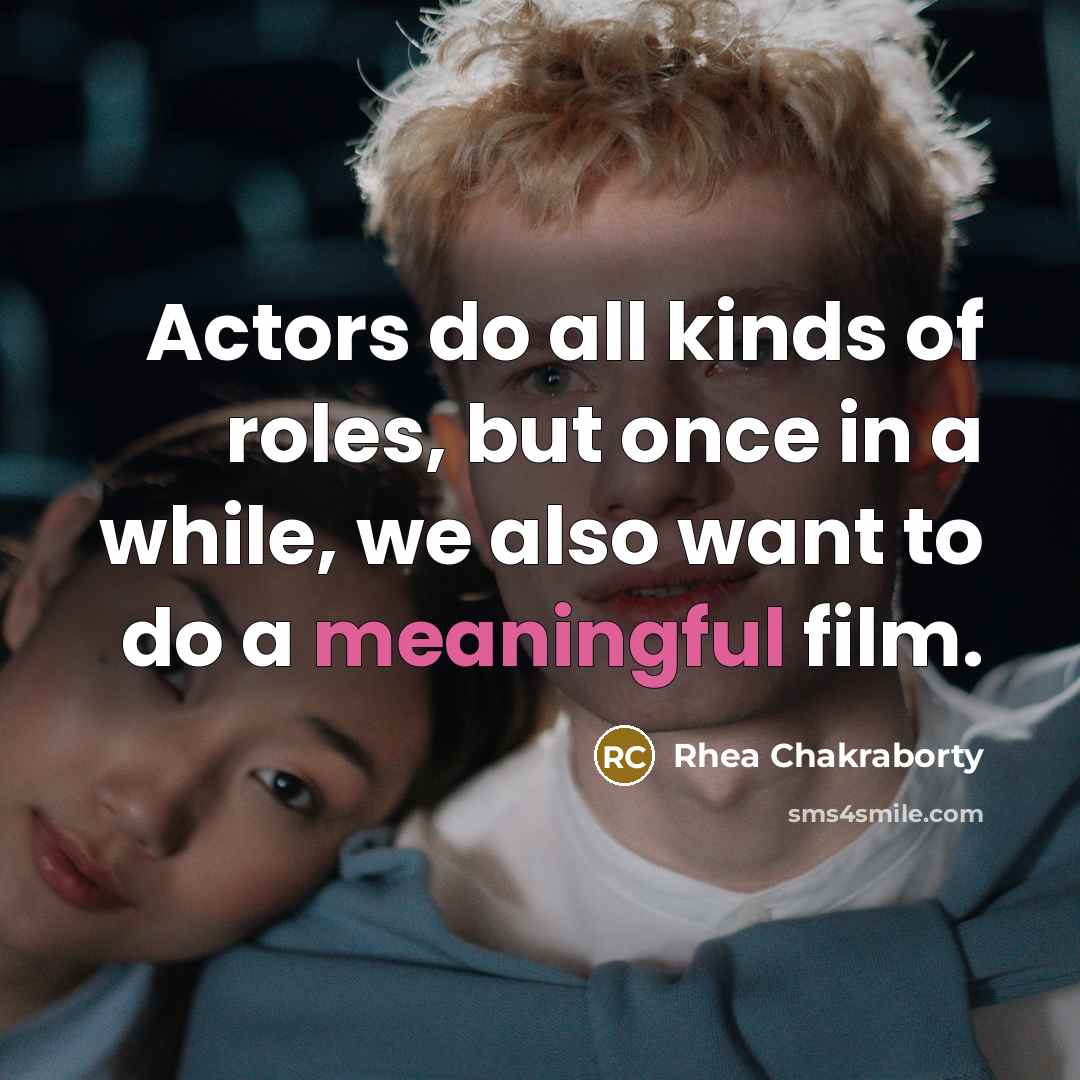 “Actors do all kinds of roles, but once in a…” quote by Rhea Chakraborty