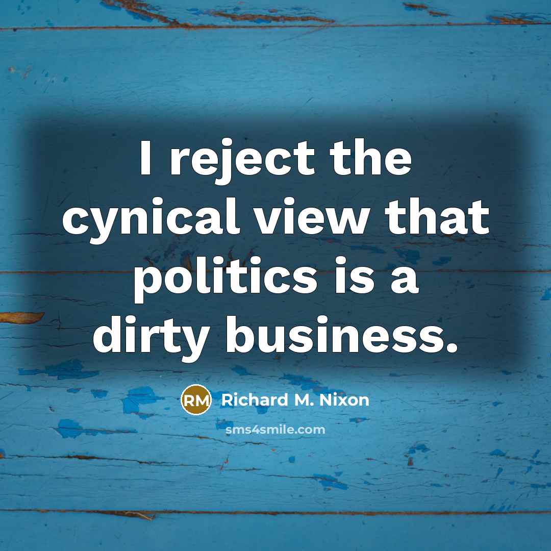 “I reject the cynical view that politics is a dirty…” quote by Richard M. Nixon
