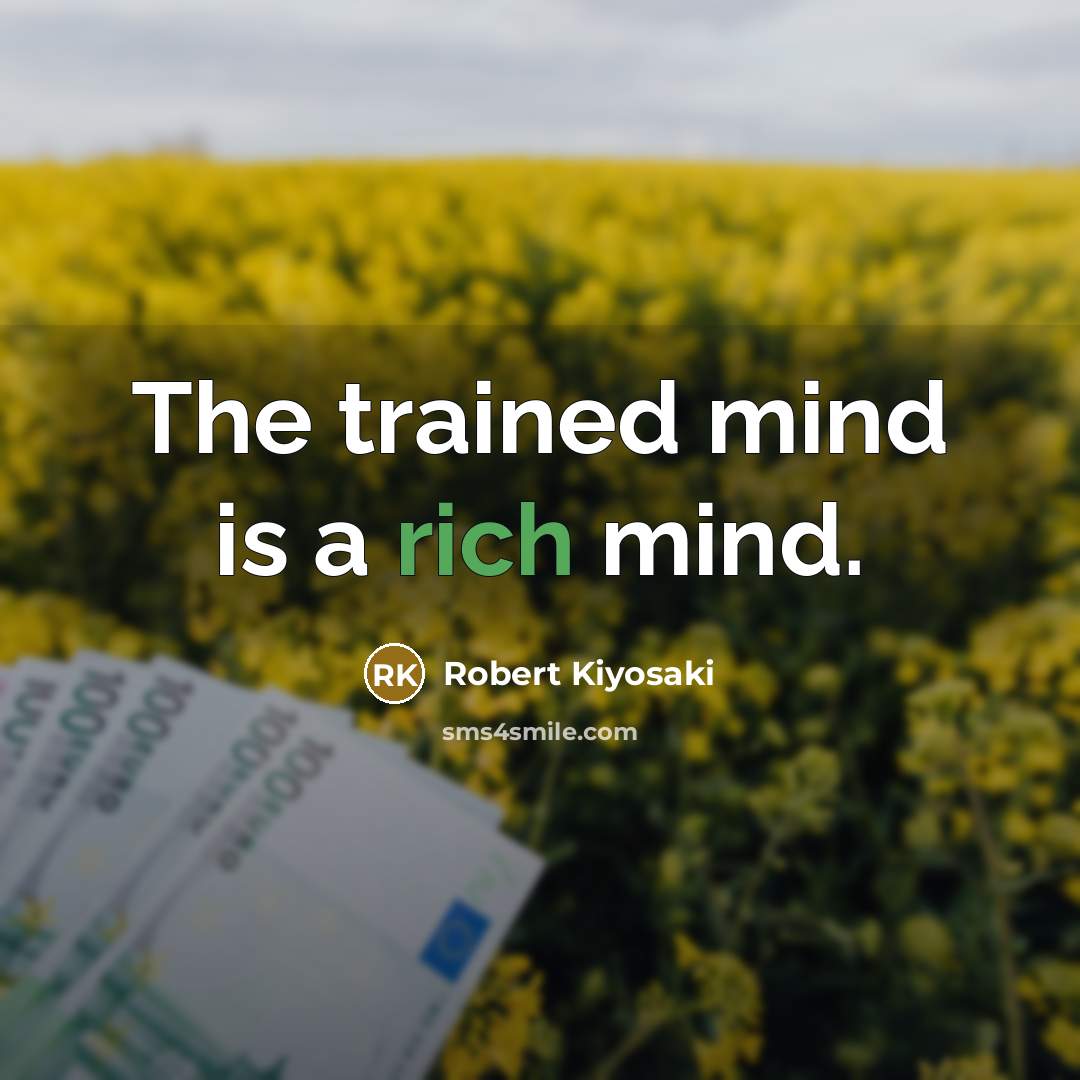 “The trained mind is a rich mind.…” quote by Robert Kiyosaki
