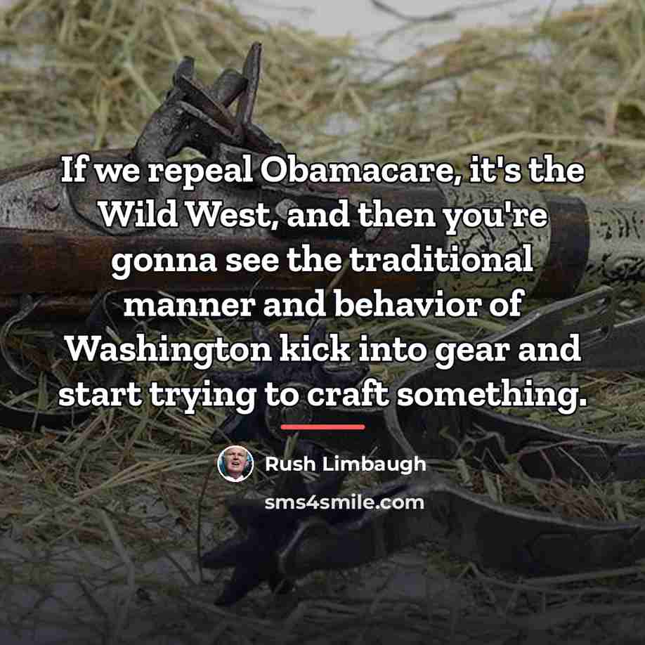 “If we repeal Obamacare, it's the Wild West, and then…” quote by Rush Limbaugh